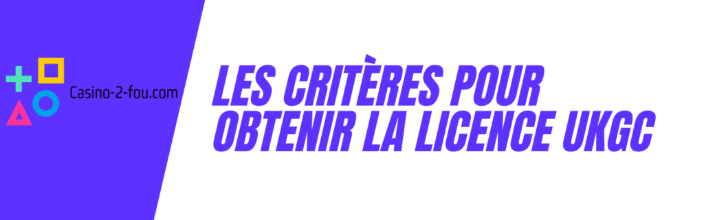 critères obtention licence UKGC