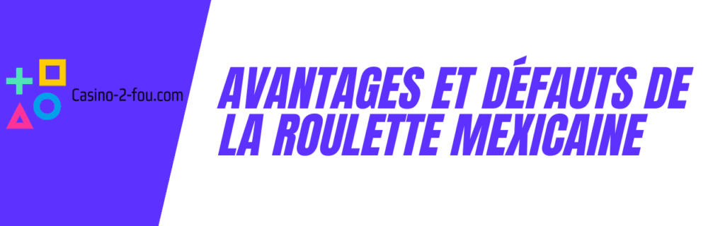 avantages et inconvénients de la roulette mexicaine