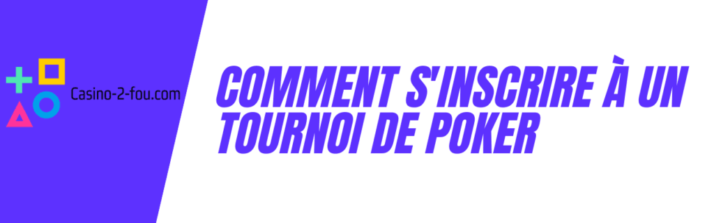Comment s'inscrire à un tournoi de poker en ligne ?