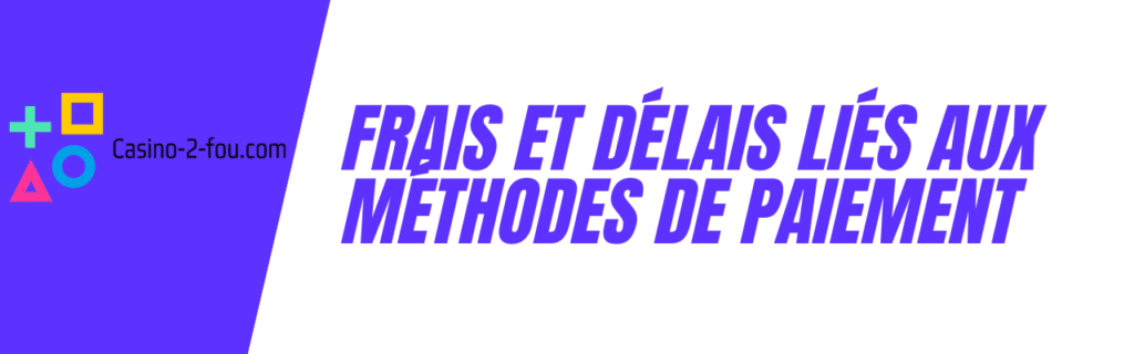 frais et délais méthodes de paiement au casino en ligne
