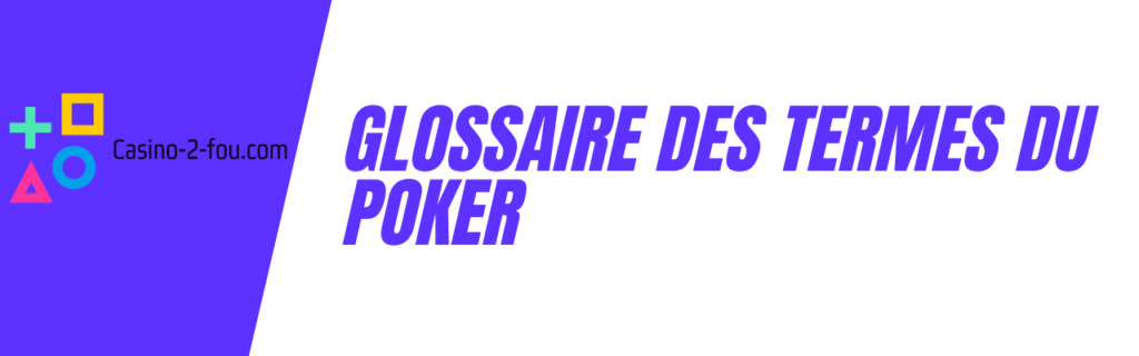 Glossaire des termes du poker