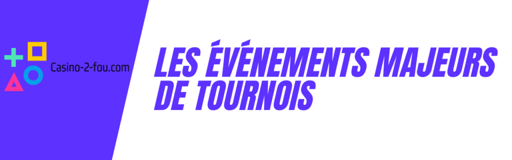 Les événements majeurs de tournois de poker en ligne