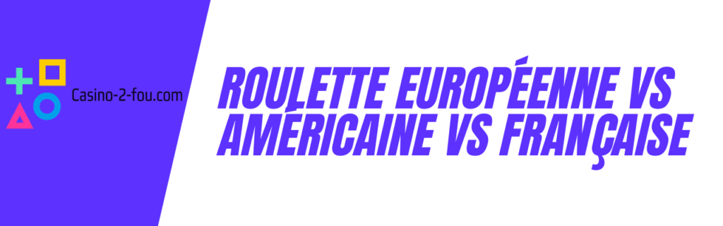 règles roulette européenne vs américaine vs française