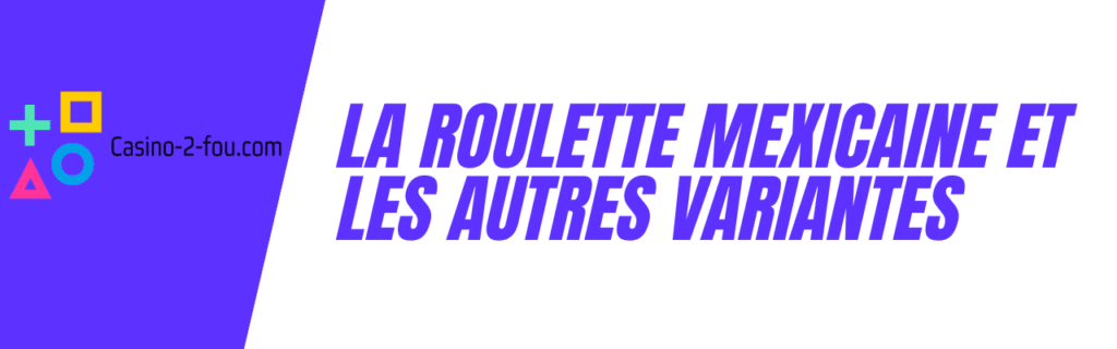 roulette mexicaine et variantes