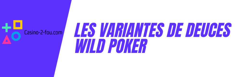 Les variantes de Deuces Wild Poker